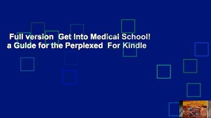 Full version  Get Into Medical School! a Guide for the Perplexed  For Kindle