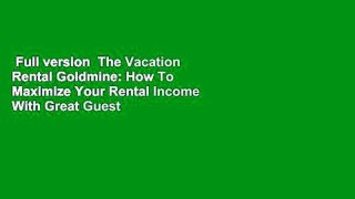 Full version  The Vacation Rental Goldmine: How To Maximize Your Rental Income With Great Guest