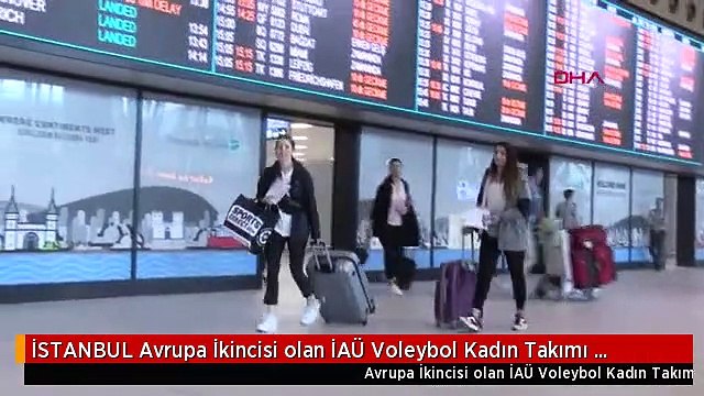 İSTANBUL Avrupa İkincisi olan İAÜ Voleybol Kadın Takımı İstanbul'a geldi