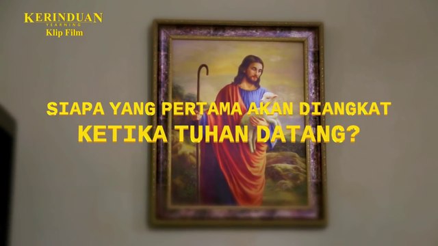 Film Rohani Terbaru | Klip Film KERINDUAN（3）Siapa Yang Pertama Akan Diangkat Ketika Tuhan Datang?