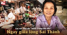 Chợ bà Hoa: lạc vào khu chợ miền Trung ngay giữa lòng Sài Gòn phồn vinh