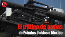 El tráfico de armas de Estados Unidos a México