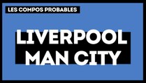 Liverpool - Manchester City :  les compos probables
