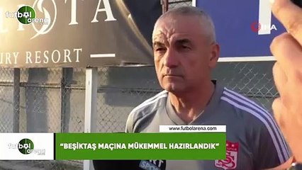 Rıza Çalımbay: "Beşiktaş maçına mükemmel hazırlandık"