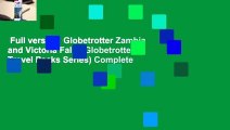Full version  Globetrotter Zambia and Victoria Falls (Globetrotter Travel Packs Series) Complete