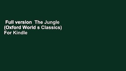 Full version  The Jungle (Oxford World s Classics)  For Kindle