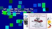 Full version  Will s Red Coat: The Story of One Old Dog Who Chose to Live Again Complete