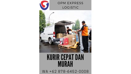 KURIR CEPAT DAN MURAH, WA +62 878-6452-0008, OPM Logistic