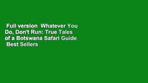 Full version  Whatever You Do, Don't Run: True Tales of a Botswana Safari Guide  Best Sellers