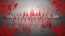 5 Eerie Sounds Heard Moments Before Death-