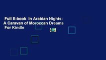 Full E-book  In Arabian Nights: A Caravan of Moroccan Dreams  For Kindle