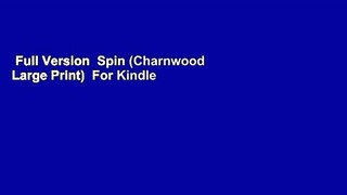 Full Version  Spin (Charnwood Large Print)  For Kindle