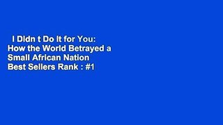 I Didn t Do It for You: How the World Betrayed a Small African Nation  Best Sellers Rank : #1