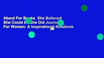 About For Books  She Believed She Could So She Did Journal For Women: A Inspirational Notebook