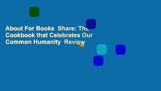 About For Books  Share: The Cookbook that Celebrates Our Common Humanity  Review