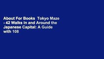 About For Books  Tokyo Maze - 42 Walks in and Around the Japanese Capital: A Guide with 108