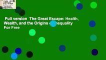 Full version  The Great Escape: Health, Wealth, and the Origins of Inequality  For Free