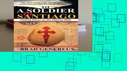 A Soldier to Santiago: Finding Peace on the Warrior Path  For Kindle