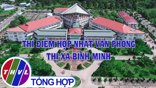 THVL | Chuyên đề Xây dựng Đảng: Thí điểm hợp nhất văn phòng thị xã Bình Minh