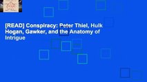 [READ] Conspiracy: Peter Thiel, Hulk Hogan, Gawker, and the Anatomy of Intrigue