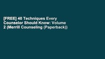 [FREE] 40 Techniques Every Counselor Should Know: Volume 2 (Merrill Counseling (Paperback))