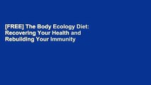 [FREE] The Body Ecology Diet: Recovering Your Health and Rebuilding Your Immunity