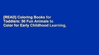 [READ] Coloring Books for Toddlers: 50 Fun Animals to Color for Early Childhood Learning,