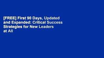 [FREE] First 90 Days, Updated and Expanded: Critical Success Strategies for New Leaders at All