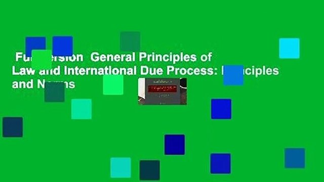 Full version General Principles of Law and International Due Process: Principles and Norms