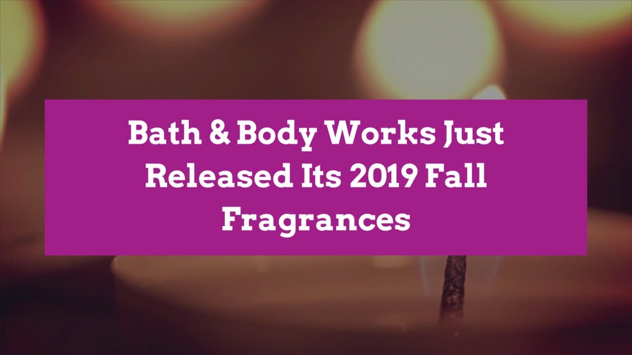 Bath & Body Works Just Released Its 2019 Fall Fragrances