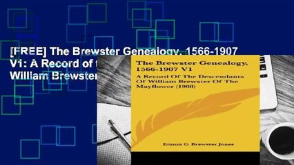 [FREE] The Brewster Genealogy, 1566-1907 V1: A Record of the Descendants of William Brewster of