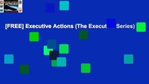 [FREE] Executive Actions (The Executive Series)