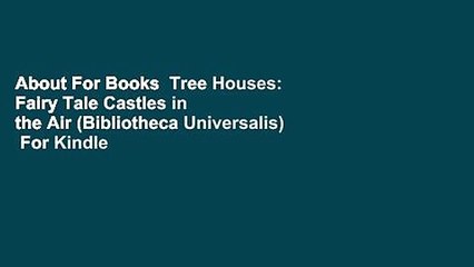 About For Books  Tree Houses: Fairy Tale Castles in the Air (Bibliotheca Universalis)  For Kindle