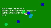 Full E-book The Whole 9 Months: A Week-By-Week Pregnancy Nutrition Guide with Recipes for a