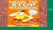 [Doc] How to Stop Procrastinating: Developing Discipline With Hacks, Case Studies, Apps and Tools