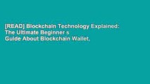 [READ] Blockchain Technology Explained: The Ultimate Beginner s Guide About Blockchain Wallet,