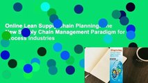 Online Lean Supply Chain Planning: The New Supply Chain Management Paradigm for Process Industries