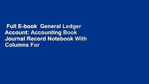 Full E-book  General Ledger Account: Accounting Book Journal Record Notebook With Columns For
