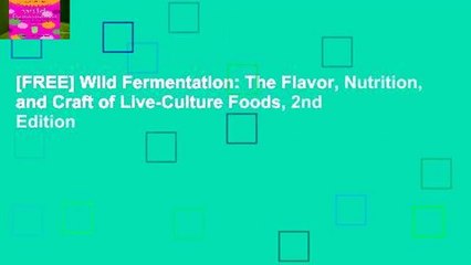 [FREE] Wild Fermentation: The Flavor, Nutrition, and Craft of Live-Culture Foods, 2nd Edition