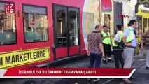 İstanbul’da su tankeri tramvaya çarptı