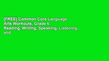 [FREE] Common Core Language Arts Workouts, Grade 6: Reading, Writing, Speaking, Listening, and
