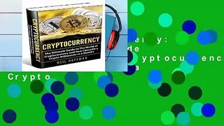 [READ] Cryptocurrency: The Ultimate Guide to The World of Cryptocurrency and How I Became a Crypto