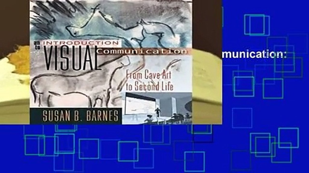 [READ] An Introduction to Visual Communication: From Cave Art to Second Life