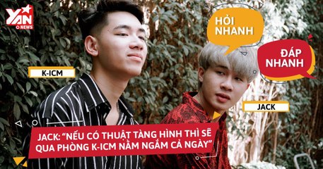 Jack:” Sẽ qua phòng ngắm K-ICM cả ngày nếu có thuật tàng hình” |Hỏi Nhanh - Đáp Nhanh