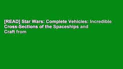 [READ] Star Wars: Complete Vehicles: Incredible Cross-Sections of the Spaceships and Craft from