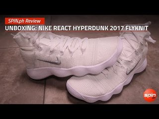 SPIN.ph Review: Unboxing, Nike React Hyperdunk 2017 Flyknit