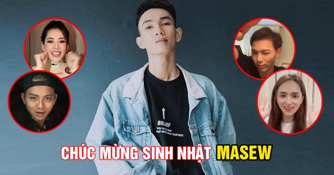 ChiPu, Hương Giang, Erik, Ngô Kiến Huy, Hoài Lâm, Liên Bỉnh Phát, Quân A.P, Lily, Châu Đăng Khoa gửi lời chúc mừng sinh nhật Masew