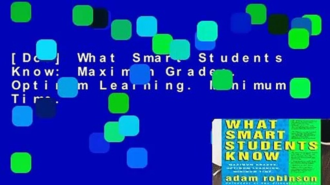 [Doc] What Smart Students Know: Maximum Grades. Optimum Learning. Minimum Time.