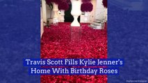 Travis Scott Fills Kylie Jenner's Home With Birthday Roses