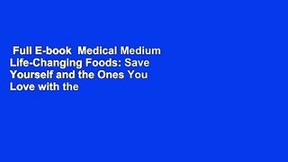 Full E-book  Medical Medium Life-Changing Foods: Save Yourself and the Ones You Love with the